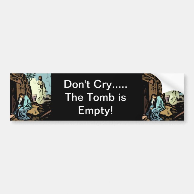 Don't Cry, The Tomb is Empty  - Celebrate Easter Bumper Sticker (Front)