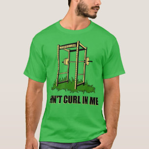 Dont Curl In Me Bodybuilding Weightlifting Gym rai T-Shirt