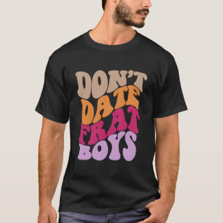 Don'T Date Frat Aesthetic T-Shirt