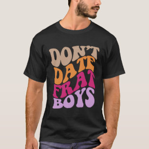 Don'T Date Frat Boys Aesthetic Trendy Costume Clot T-Shirt