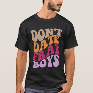 Don'T Date Frat Words On Back T-Shirt