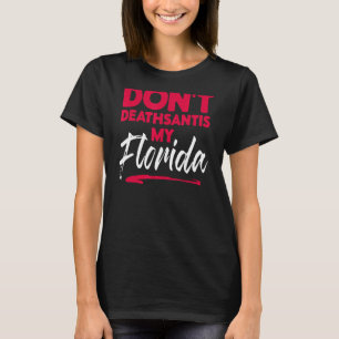 Dont Deathsantis My Florida Desantis Idea 1 T-Shirt
