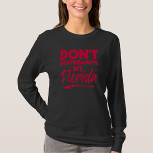 Dont Deathsantis My Florida Desantis Idea T-Shirt