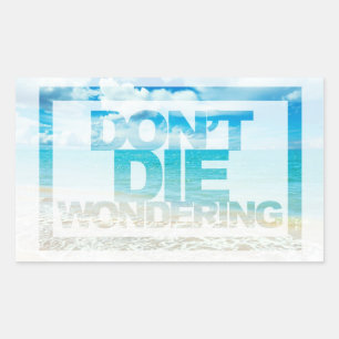 Don't Die Wondering   Motivational Quote Rectangular Sticker