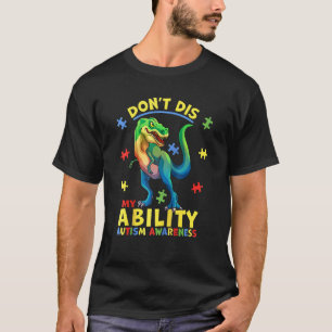 Don't Dis My Ability Autism Awareness Dinosaur T R T-Shirt