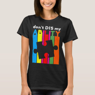 Dont Dis My Ability Autism Awareness T-Shirt