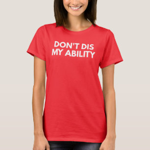 Don't Dis My Ability T-Shirt