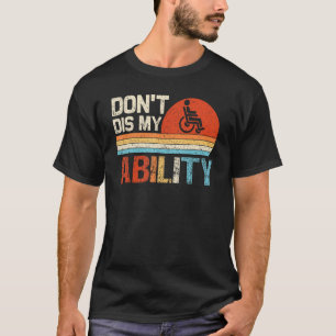 Don't Dis My Ability Wheelchair User Handicap Disa T-Shirt