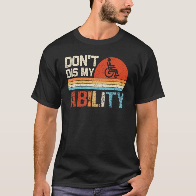 Don't Dis My Ability Wheelchair User Handicap Disa T-Shirt (Front)