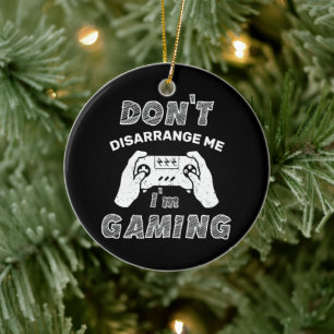Don't Disarrange Me I'm Gaming, Funny Gamers Ceramic Tree Decoration