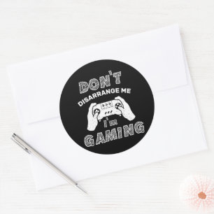Don't Disarrange Me I'm Gaming, Funny Gamers Classic Round Sticker