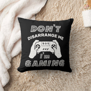 Don't Disarrange Me I'm Gaming Geek Gamer Funny Cushion