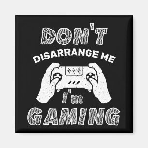 Don't Disarrange Me I'm Gaming Geek Gamer Funny Magnet