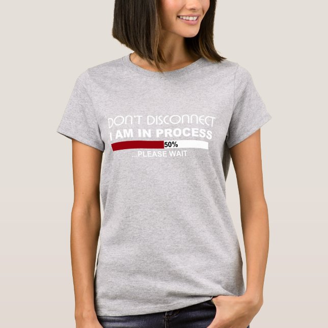 Don't DISCONNECT I am in PROCESS tee (Front)