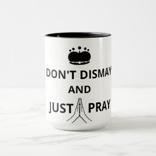 Don't Dismay And Just Pray Mug