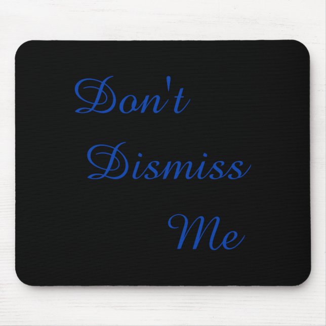 Dont Dismiss Me  Mouse Mat (Front)