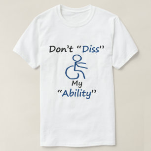 Don't Diss my Ability T-Shirt