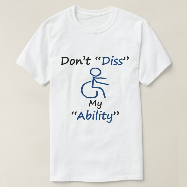 Don't Diss my Ability T-Shirt (Design Front)