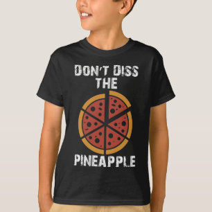 Don't Diss the Pineapple Pizza Lovers Funny T-Shirt