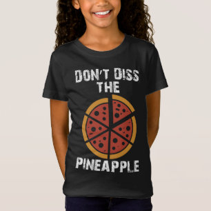 Don't Diss the Pineapple Pizza Lovers Funny T-Shirt