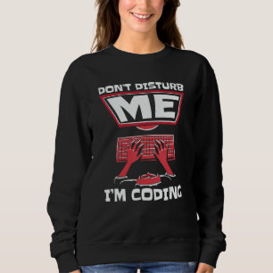 Don't Disturb Me I'm Coding Full Stack Software De Sweatshirt