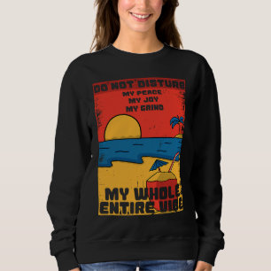 Don't Disturb My Peace My Joy My Grind My Vibe Sweatshirt