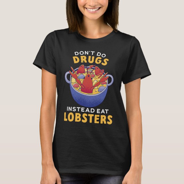 Don't Do Drugs Instead Eat Lobsters Seafood Lobste T-Shirt (Front)
