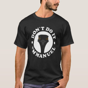 Don't Do It Emmanuel Viral Emu Farm Video Anim T-Shirt