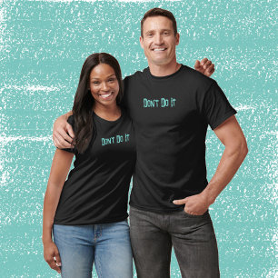 Don't Do It T-Shirt