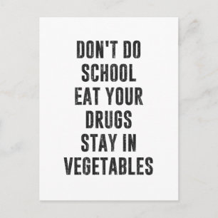Don't Do School Eat Your Drugs Stay In Vegetables Postcard