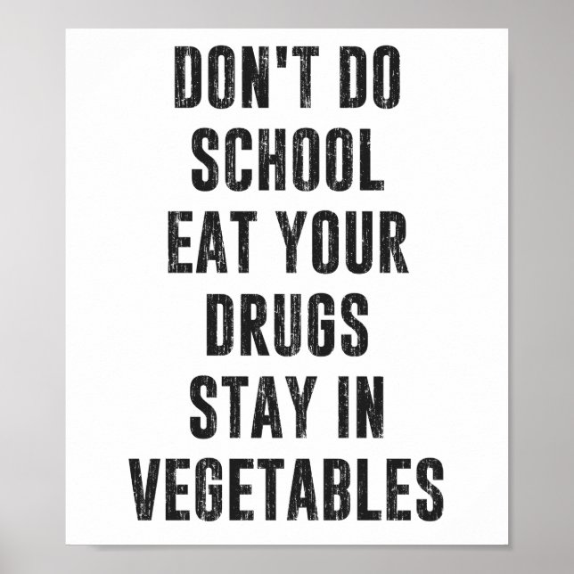 Don't Do School Eat Your Drugs Stay In Vegetables Poster (Front)