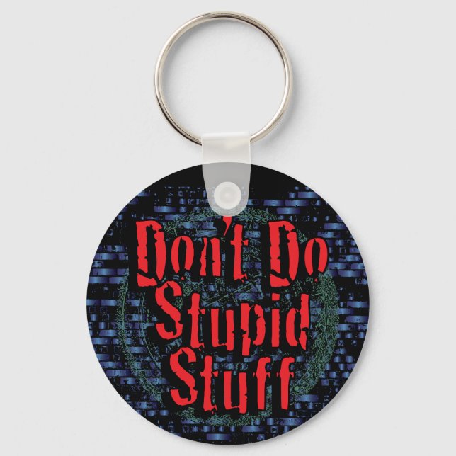 Don't Do Stupid Stuff Key Ring (Front)
