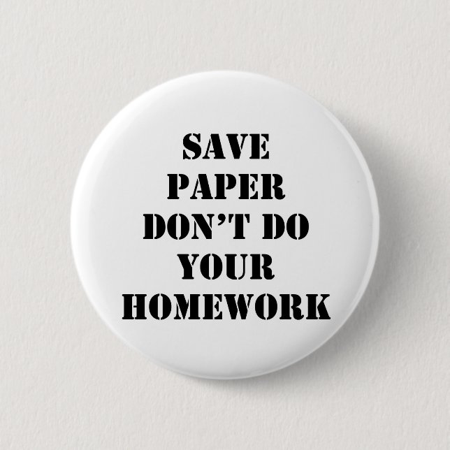 Don't Do Your Homework 6 Cm Round Badge (Front)