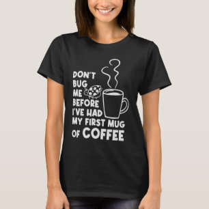Don't Dont Bug Me Before My First Mug Of Coffee Ad T-Shirt