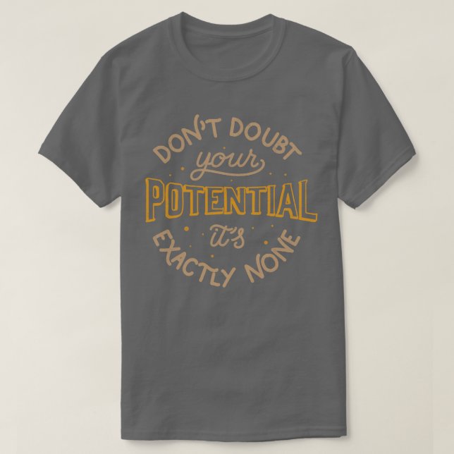 Dont doubt your potential Its exactly none by Tobe T-Shirt (Design Front)