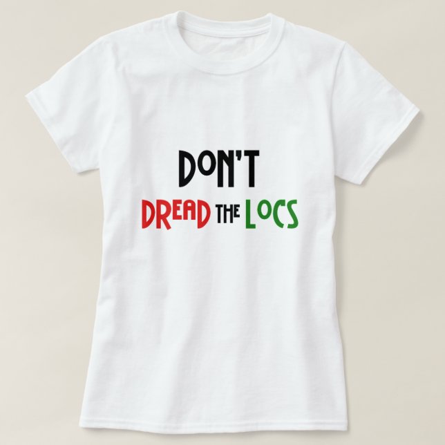Don't Dread the Locs Hairstyle T-Shirt (Design Front)