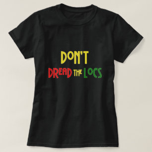 Don't Dread the Locs Hairstyle T-Shirt