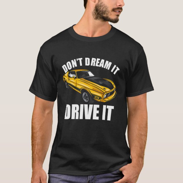 Don't Dream It Drive It Funny Car Guy_33 T-Shirt (Front)