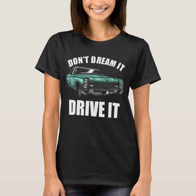 Don't Dream It Drive It Funny Car Guy_54 T-Shirt (Front)