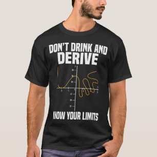 Dont Drink And Derive And Know Your Limit  T-Shirt