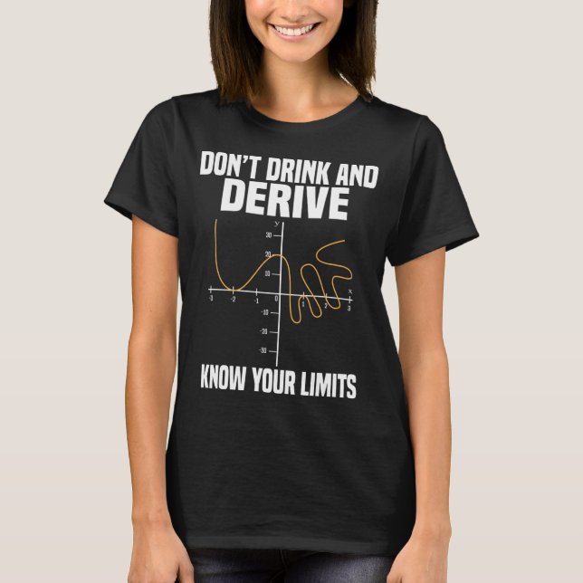 Dont Drink And Derive And Know Your Limit T-Shirt (Front)