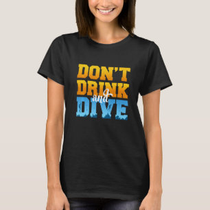 Don't Drink And Dive Scubadiver Freediver Drinking T-Shirt