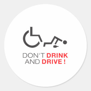 Don't Drink And Drive! Funny Wheelchair Drinking  Classic Round Sticker
