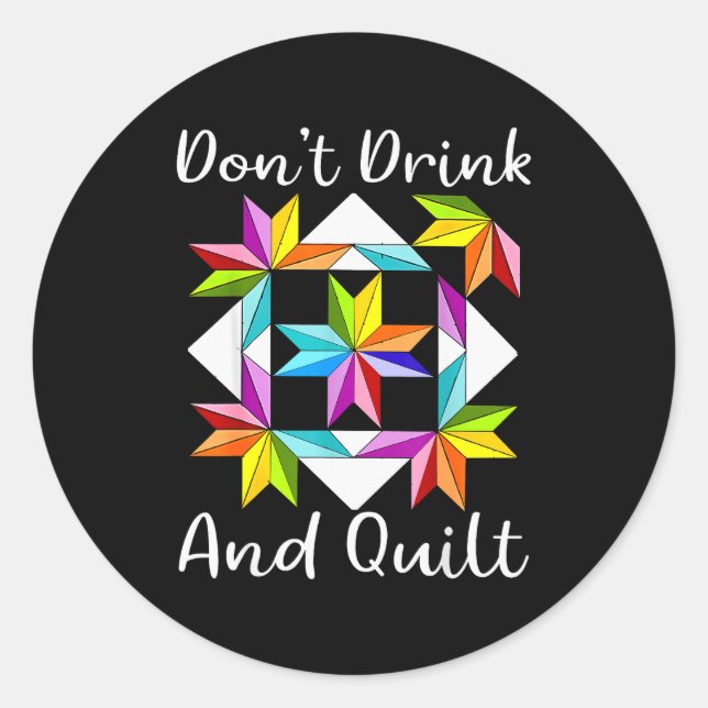 Don't Drink And Quilt Funny Quilting Quilter Sewin Classic Round Sticker (Front)