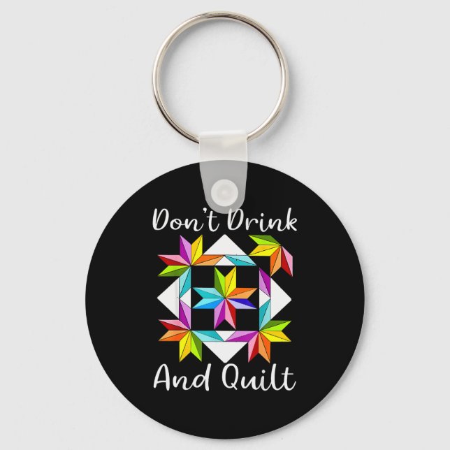 Don't Drink And Quilt Funny Quilting Quilter Sewin Key Ring (Front)