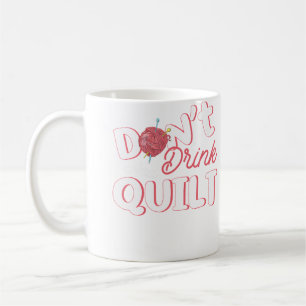 Don'T Drink And Quilt Quilting Gift Coffee Mug