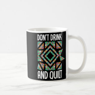 Dont Drink And Quilt Quilting Knitting Sewing Cro  Coffee Mug