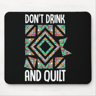 Dont Drink And Quilt Quilting Knitting Sewing Cro  Mouse Mat