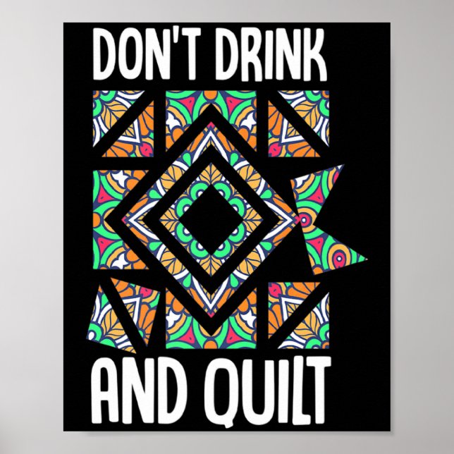 Dont Drink And Quilt Quilting Knitting Sewing Cro  Poster (Front)