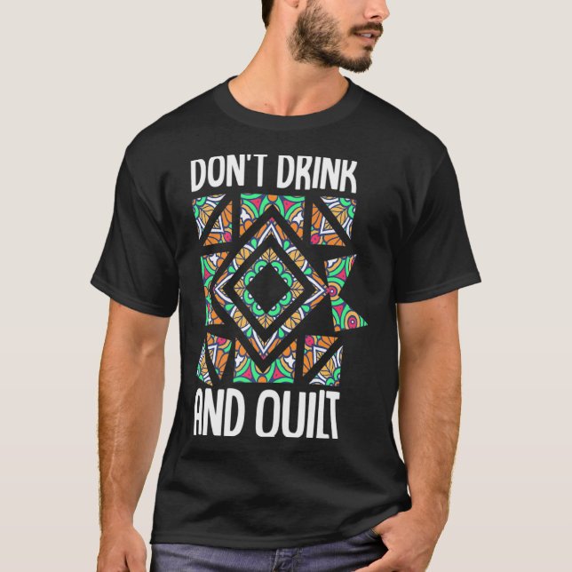 Dont Drink And Quilt Quilting Knitting Sewing Cro  T-Shirt (Front)